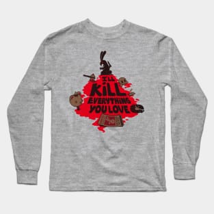 I'll Kill Everything You Love Long Sleeve T-Shirt